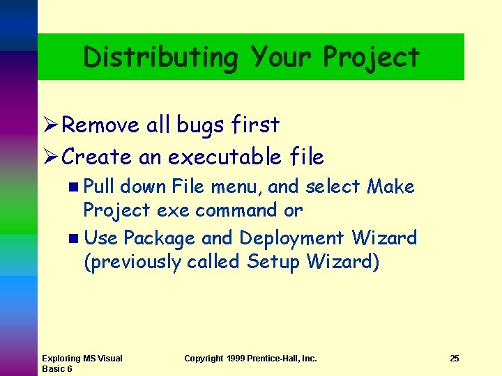 Distributing Your Project Ø Remove all bugs first Ø Create an executable file n