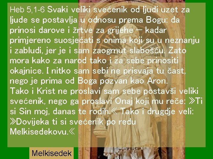 Heb 5, 1 -6 Svaki veliki svećenik od ljudi uzet za ljude se postavlja