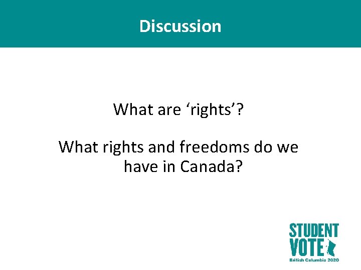 Discussion What are ‘rights’? What rights and freedoms do we have in Canada? 