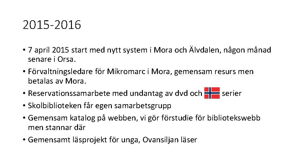 2015 -2016 • 7 april 2015 start med nytt system i Mora och Älvdalen,