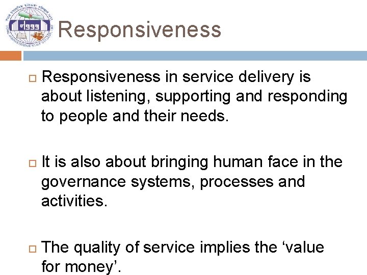 Responsiveness Responsiveness in service delivery is about listening, supporting and responding to people and