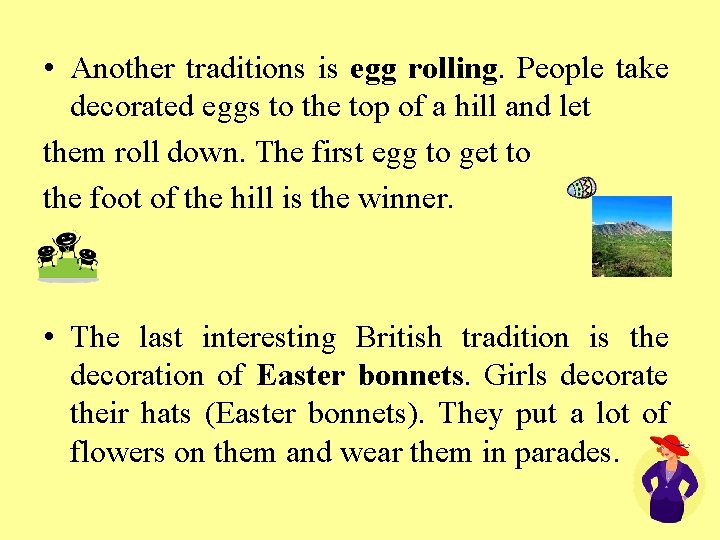  • Another traditions is egg rolling. People take decorated eggs to the top