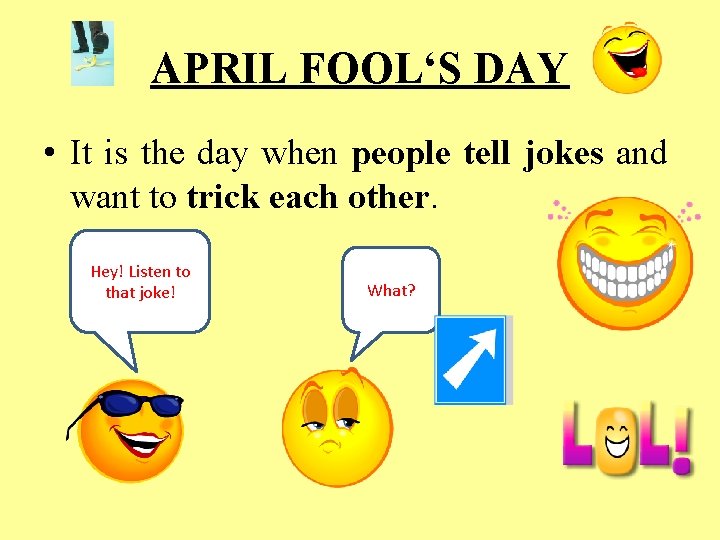 APRIL FOOL‘S DAY • It is the day when people tell jokes and want