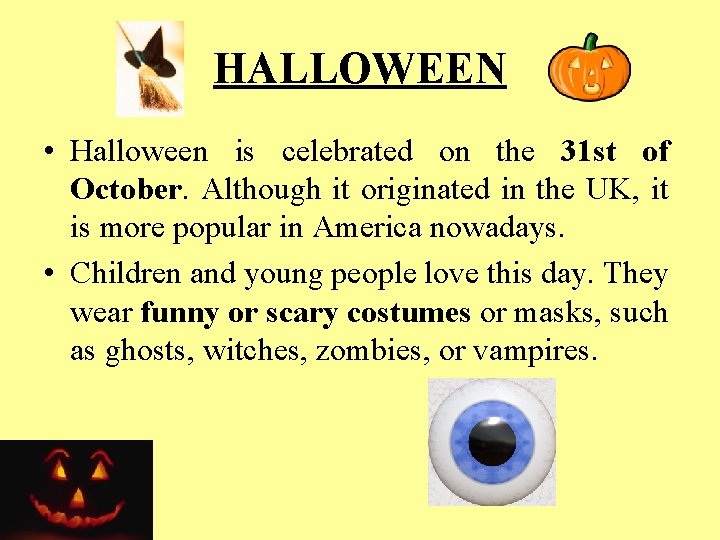 HALLOWEEN • Halloween is celebrated on the 31 st of October. Although it originated