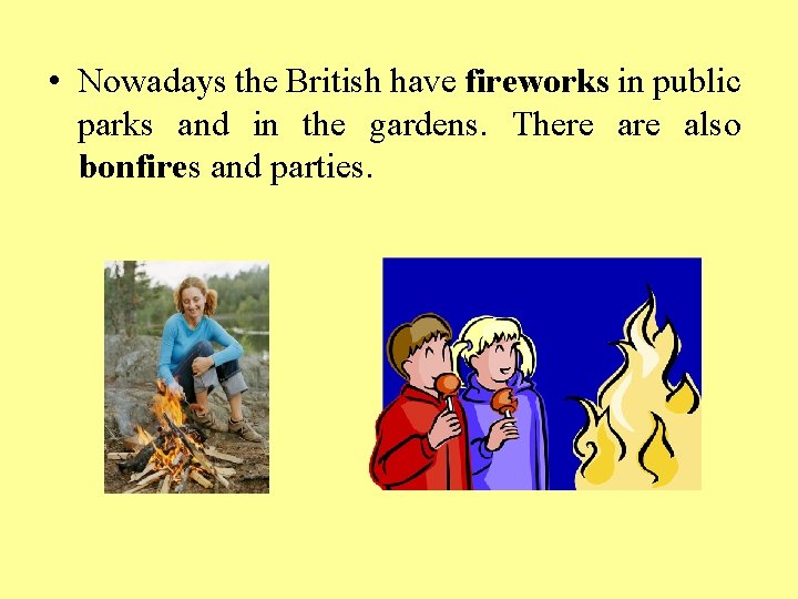  • Nowadays the British have fireworks in public parks and in the gardens.