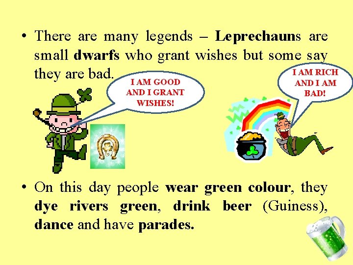  • There are many legends – Leprechauns are small dwarfs who grant wishes