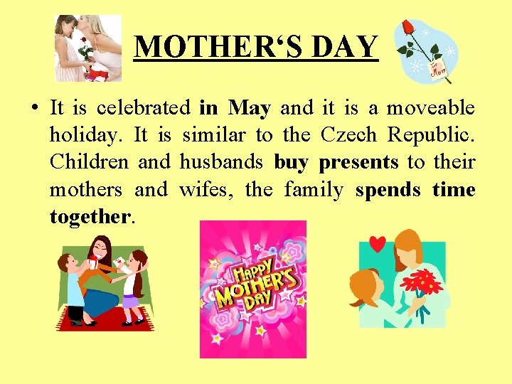 MOTHER‘S DAY • It is celebrated in May and it is a moveable holiday.