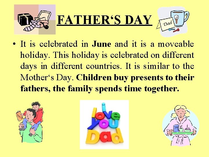 FATHER‘S DAY • It is celebrated in June and it is a moveable holiday.