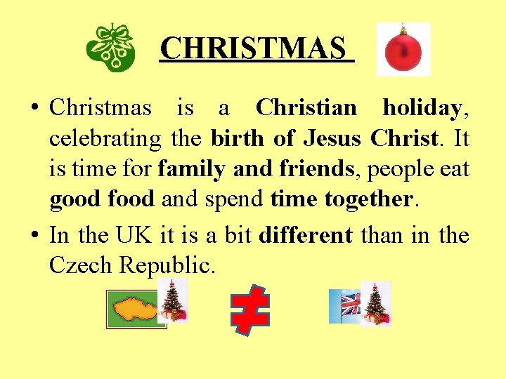 CHRISTMAS • Christmas is a Christian holiday, celebrating the birth of Jesus Christ. It