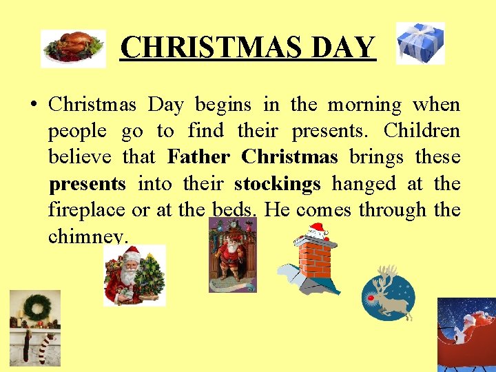 CHRISTMAS DAY • Christmas Day begins in the morning when people go to find