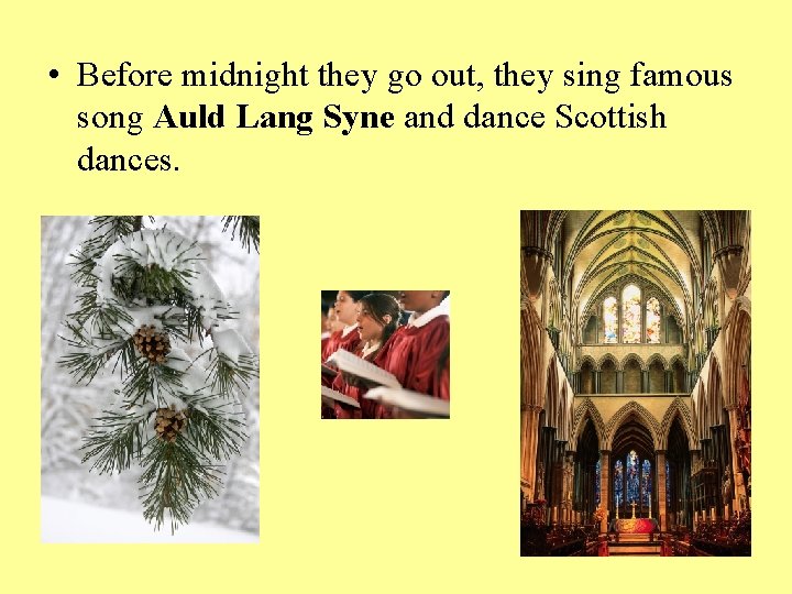  • Before midnight they go out, they sing famous song Auld Lang Syne