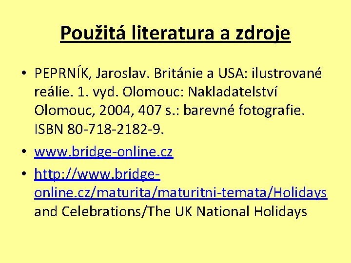 Použitá literatura a zdroje • PEPRNÍK, Jaroslav. Británie a USA: ilustrované reálie. 1. vyd.