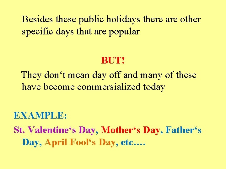 Besides these public holidays there are other specific days that are popular BUT! They
