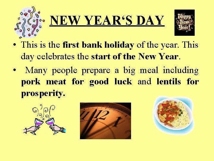 NEW YEAR‘S DAY • This is the first bank holiday of the year. This