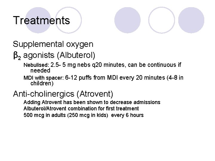 Treatments Supplemental oxygen β 2 agonists (Albuterol) Nebulised: 2. 5 - 5 mg nebs