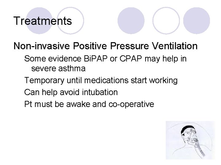 Treatments Non-invasive Positive Pressure Ventilation Some evidence Bi. PAP or CPAP may help in