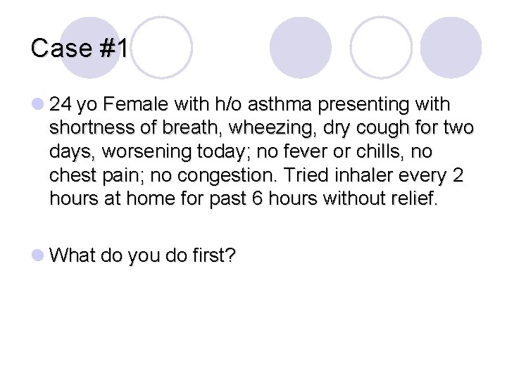 Case #1 l 24 yo Female with h/o asthma presenting with shortness of breath,