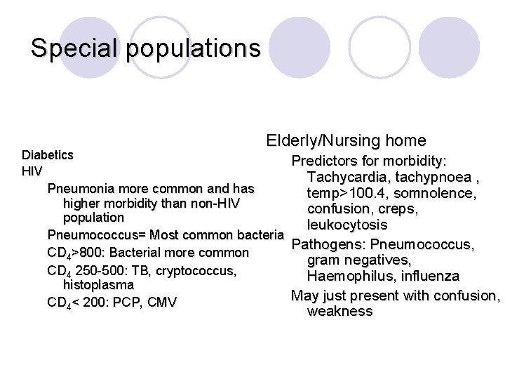 Special populations Diabetics HIV Elderly/Nursing home Predictors for morbidity: Tachycardia, tachypnoea , Pneumonia more