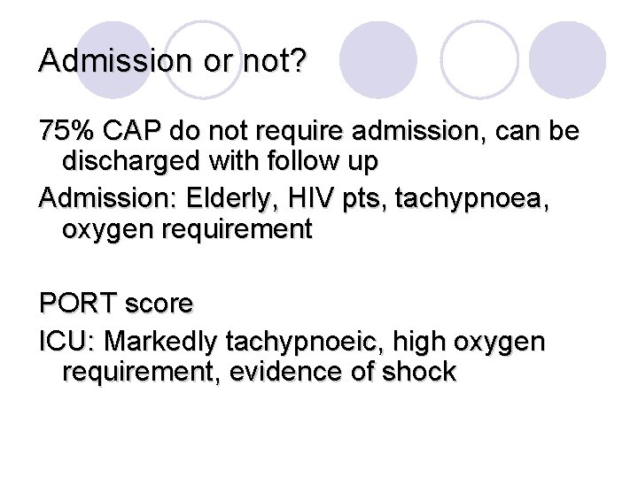 Admission or not? 75% CAP do not require admission, can be discharged with follow
