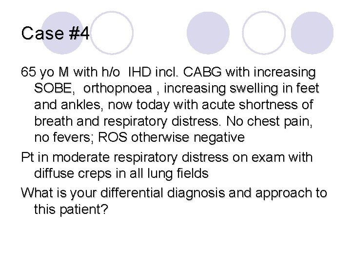 Case #4 65 yo M with h/o IHD incl. CABG with increasing SOBE, orthopnoea