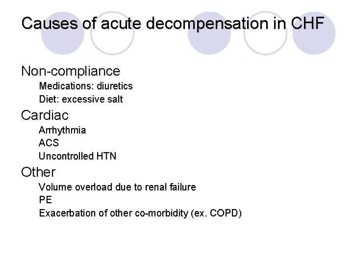 Causes of acute decompensation in CHF Non-compliance Medications: diuretics Diet: excessive salt Cardiac Arrhythmia