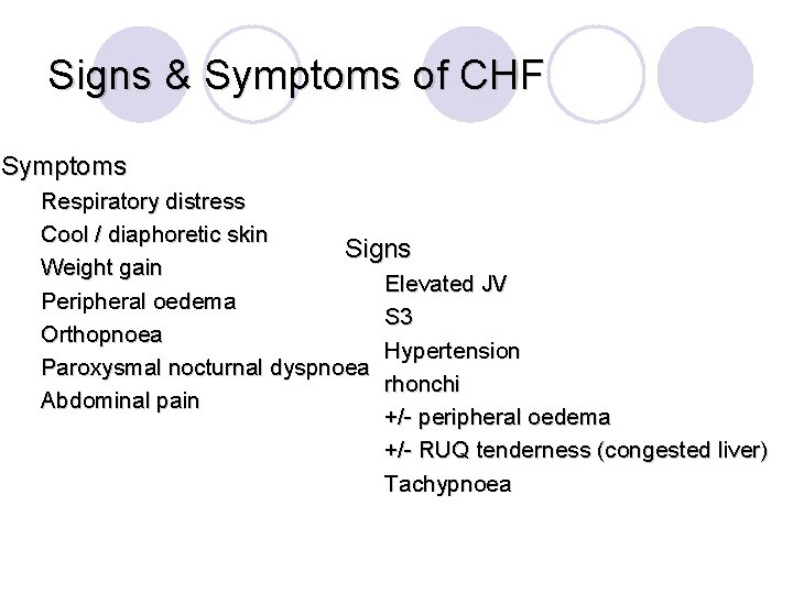 Signs & Symptoms of CHF Symptoms Respiratory distress Cool / diaphoretic skin Signs Weight