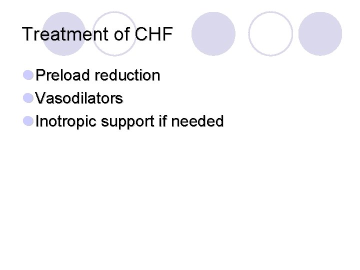 Treatment of CHF l Preload reduction l Vasodilators l Inotropic support if needed 