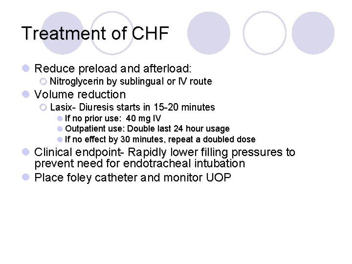 Treatment of CHF l Reduce preload and afterload: ¡ Nitroglycerin by sublingual or IV