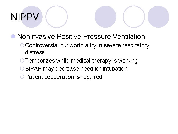NIPPV l Noninvasive Positive Pressure Ventilation ¡ Controversial but worth a try in severe