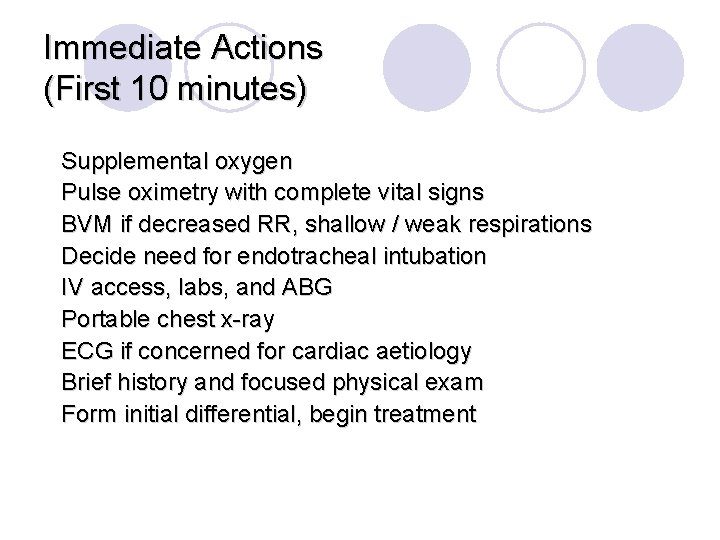 Immediate Actions (First 10 minutes) Supplemental oxygen Pulse oximetry with complete vital signs BVM