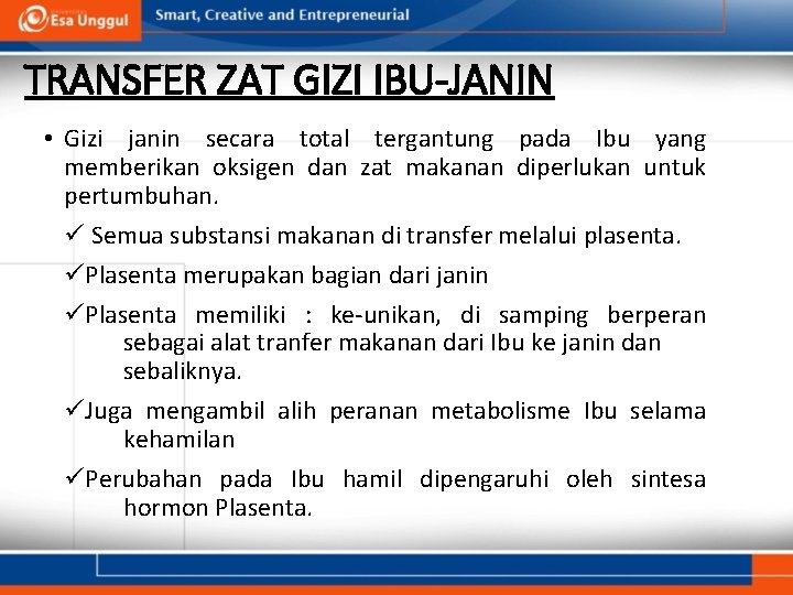 TRANSFER ZAT GIZI IBU-JANIN • Gizi janin secara total tergantung pada Ibu yang memberikan