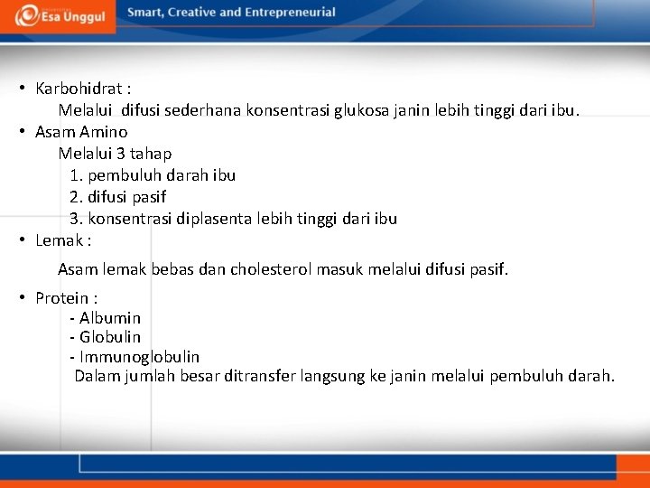  • Karbohidrat : Melalui difusi sederhana konsentrasi glukosa janin lebih tinggi dari ibu.