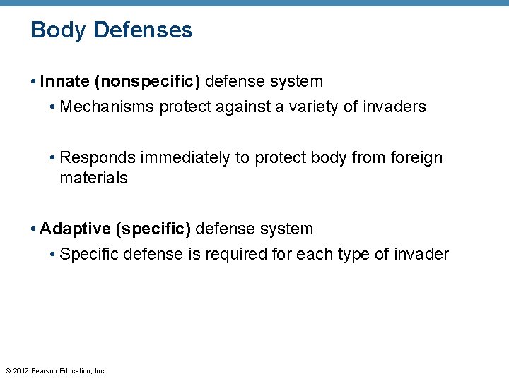 Body Defenses • Innate (nonspecific) defense system • Mechanisms protect against a variety of