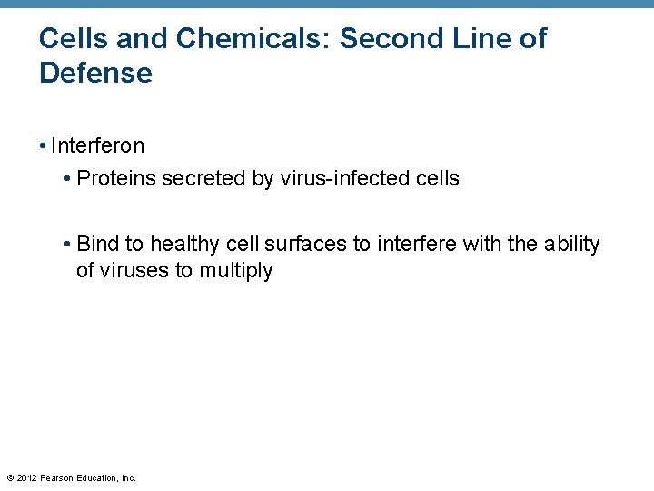 Cells and Chemicals: Second Line of Defense • Interferon • Proteins secreted by virus-infected