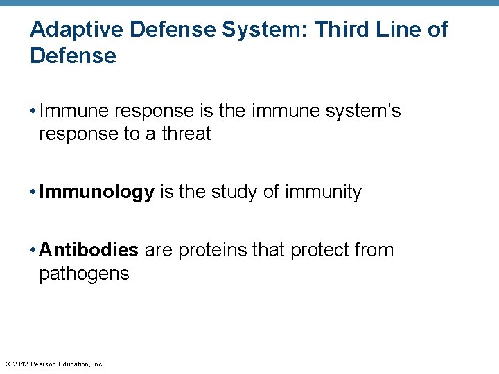 Adaptive Defense System: Third Line of Defense • Immune response is the immune system’s