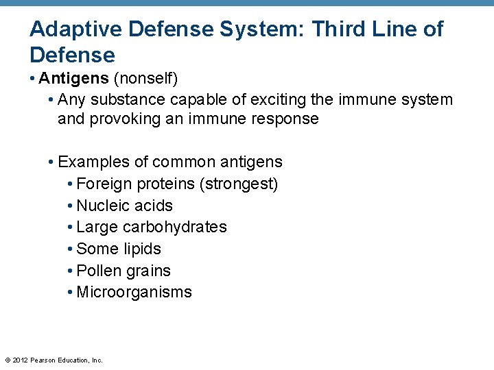 Adaptive Defense System: Third Line of Defense • Antigens (nonself) • Any substance capable