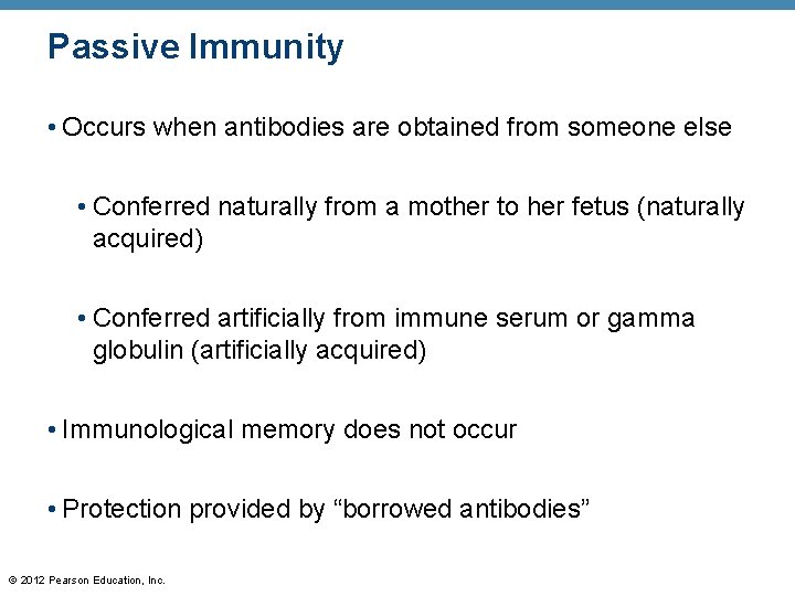 Passive Immunity • Occurs when antibodies are obtained from someone else • Conferred naturally