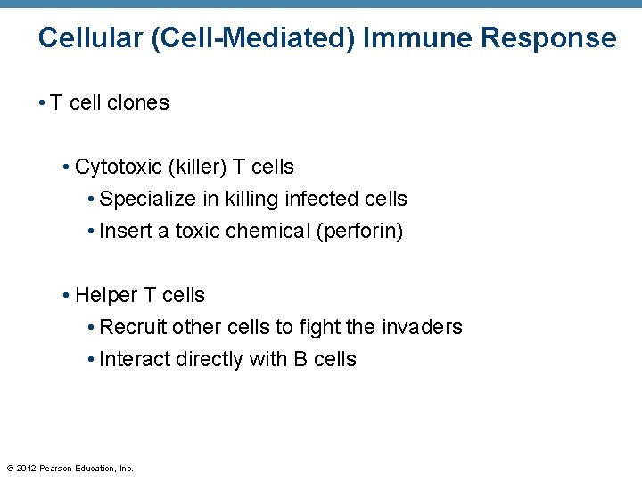 Cellular (Cell-Mediated) Immune Response • T cell clones • Cytotoxic (killer) T cells •