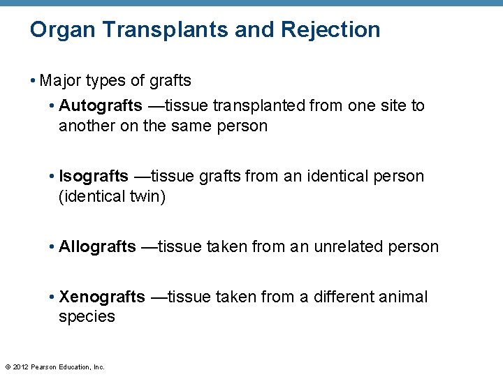 Organ Transplants and Rejection • Major types of grafts • Autografts —tissue transplanted from