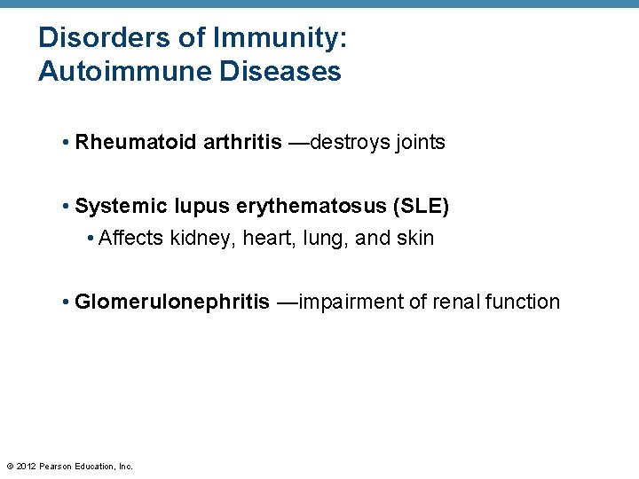 Disorders of Immunity: Autoimmune Diseases • Rheumatoid arthritis —destroys joints • Systemic lupus erythematosus