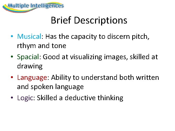 Brief Descriptions • Musical: Has the capacity to discern pitch, rthym and tone •