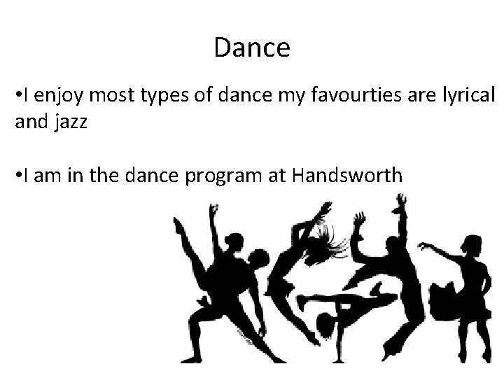 Dance • I enjoy most types of dance my favourties are lyrical and jazz