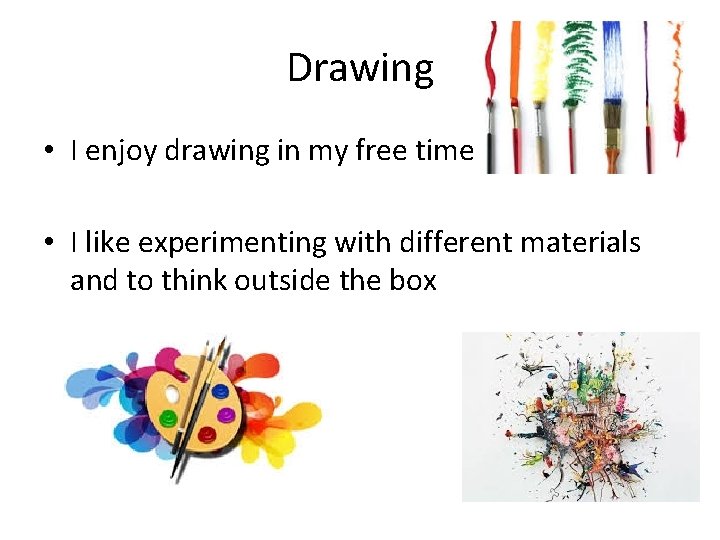 Drawing • I enjoy drawing in my free time • I like experimenting with