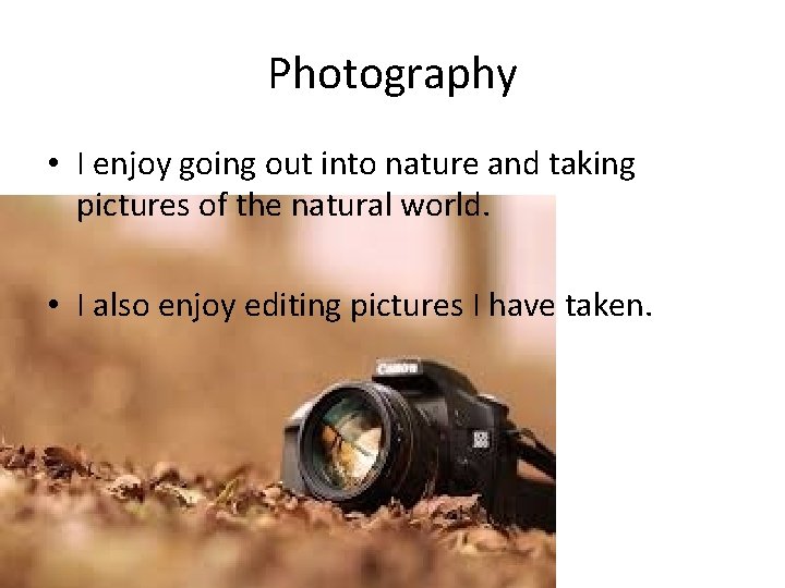 Photography • I enjoy going out into nature and taking pictures of the natural