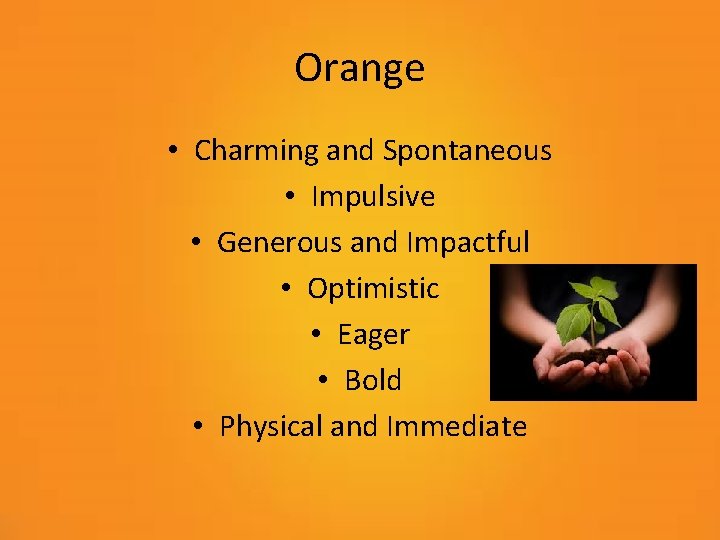 Orange • Charming and Spontaneous • Impulsive • Generous and Impactful • Optimistic •