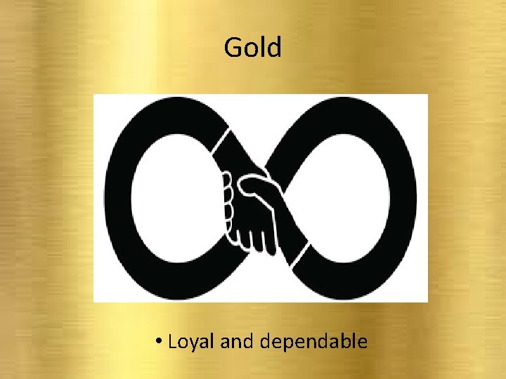 Gold • Loyal and dependable 