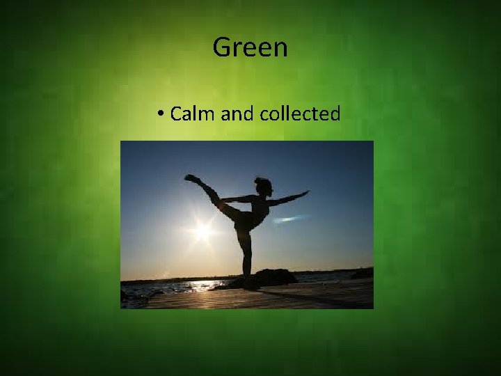 Green • Calm and collected 