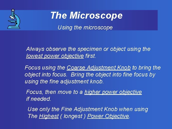 The Microscope Using the microscope Always observe the specimen or object using the lowest