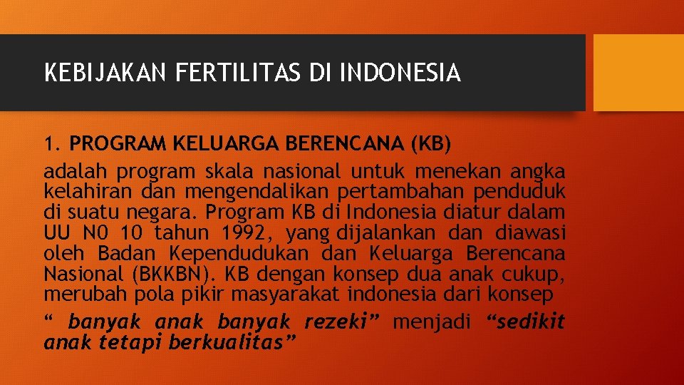 KEBIJAKAN FERTILITAS DI INDONESIA 1. PROGRAM KELUARGA BERENCANA (KB) adalah program skala nasional untuk