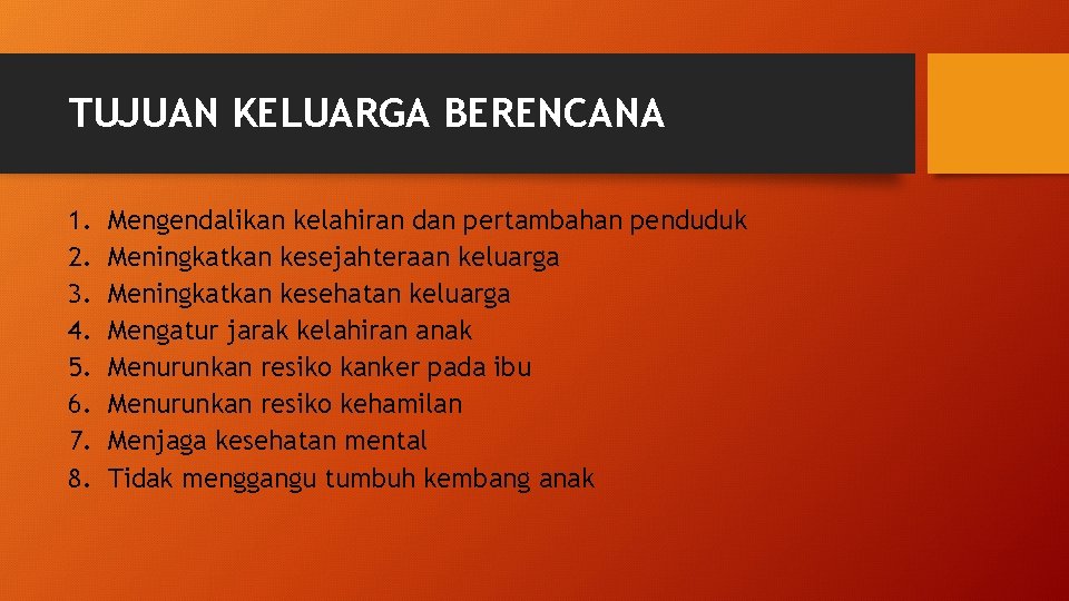 TUJUAN KELUARGA BERENCANA 1. 2. 3. 4. 5. 6. 7. 8. Mengendalikan kelahiran dan
